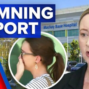 Damning report of Mackay Base Hospital makes ‘devastating’ findings | 9 News Australia