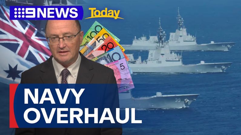Overhaul set for Australian Navy following a $20 billion funding hole | 9 News Australia